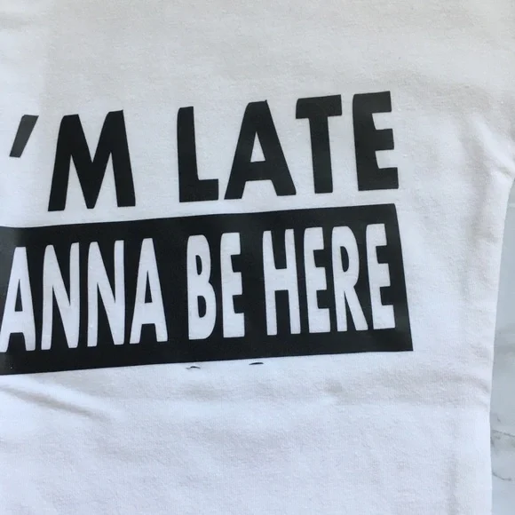 White Graphic Top Sorry I'm Late But I Didn't Wanna Be Here Tee - Picture 8 of 13